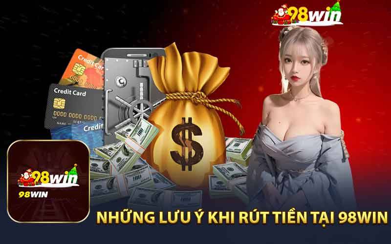 Hướng Dẫn Rút Tiền 98WIN Về Ngay Lập Tức 5 Vấn đề thường gặp khi rút tiền tại 98WIN