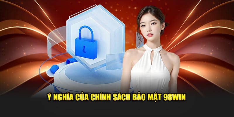 Ý nghĩa của chính sách bảo mật 98win